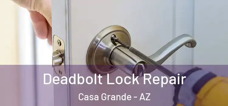Deadbolt Lock Repair Casa Grande - AZ