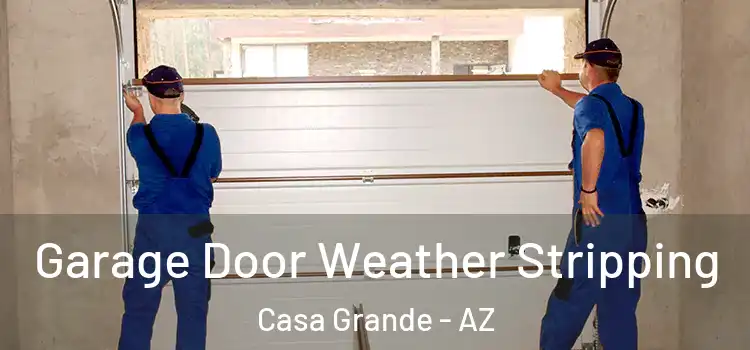  Garage Door Weather Stripping Casa Grande - AZ