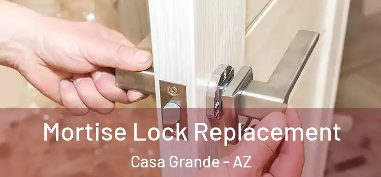 Mortise Lock Replacement Casa Grande - AZ
