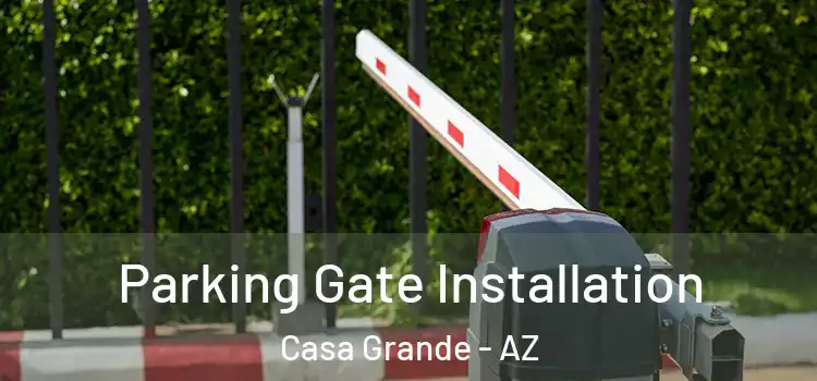 Parking Gate Installation Casa Grande - AZ